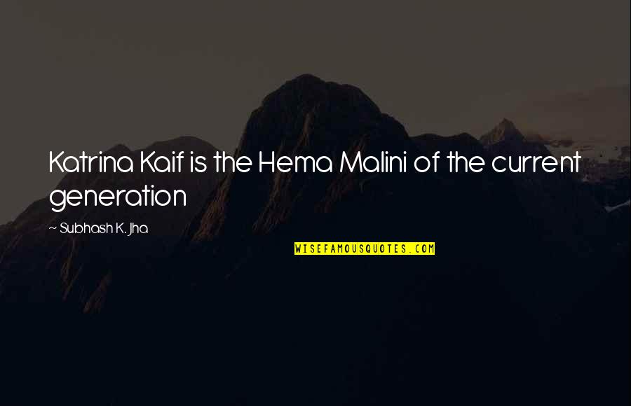 Hema Quotes By Subhash K. Jha: Katrina Kaif is the Hema Malini of the Hema Quotes By Subhash K. Jha: Katrina Kaif is the Hema Malini of the