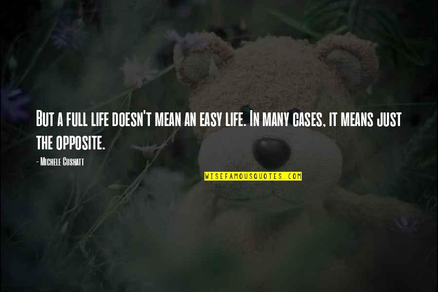 Hemani Essential Oils Quotes By Michele Cushatt: But a full life doesn't mean an easy