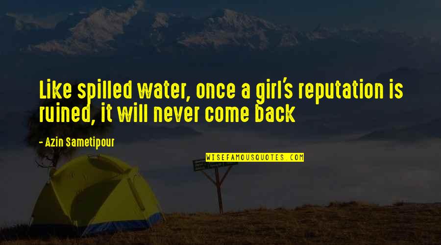 Hemant Pandey Quotes Quotes By Azin Sametipour: Like spilled water, once a girl's reputation is