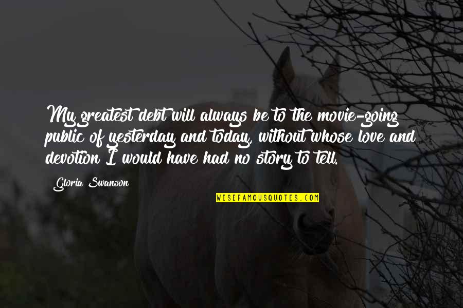 Hemant Topiwala Quotes By Gloria Swanson: My greatest debt will always be to the Hemant Topiwala Quotes By Gloria Swanson: My greatest debt will always be to the