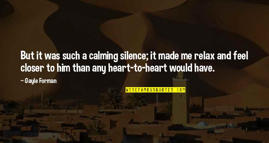 Hemanta Rabindra Quotes By Gayle Forman: But it was such a calming silence; it