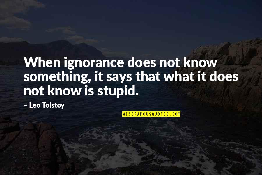 Hemanth Reddy Quotes By Leo Tolstoy: When ignorance does not know something, it says