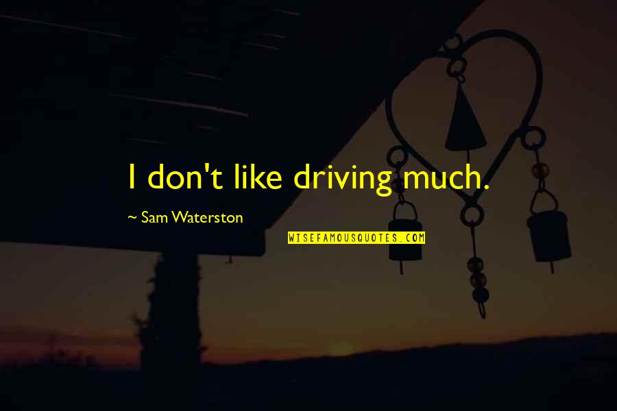 Hemanth Reddy Quotes By Sam Waterston: I don't like driving much.