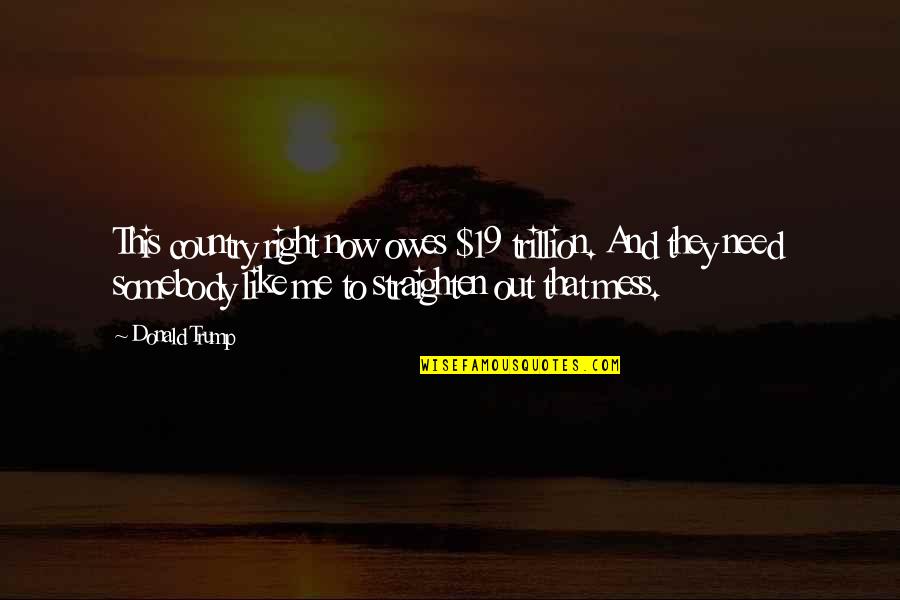 Hemasiri Halpita Quotes By Donald Trump: This country right now owes $19 trillion. And Hemasiri Halpita Quotes By Donald Trump: This country right now owes $19 trillion. And