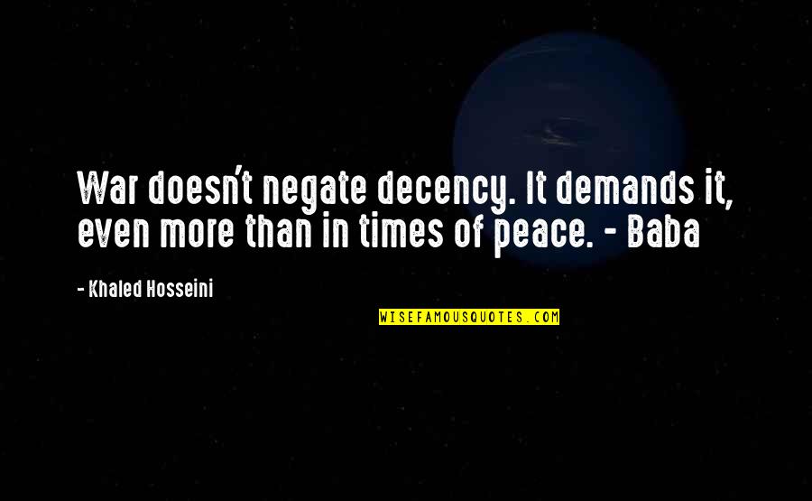 Hemata Quotes By Khaled Hosseini: War doesn't negate decency. It demands it, even