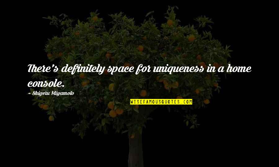 Hematochezia Quotes By Shigeru Miyamoto: There's definitely space for uniqueness in a home