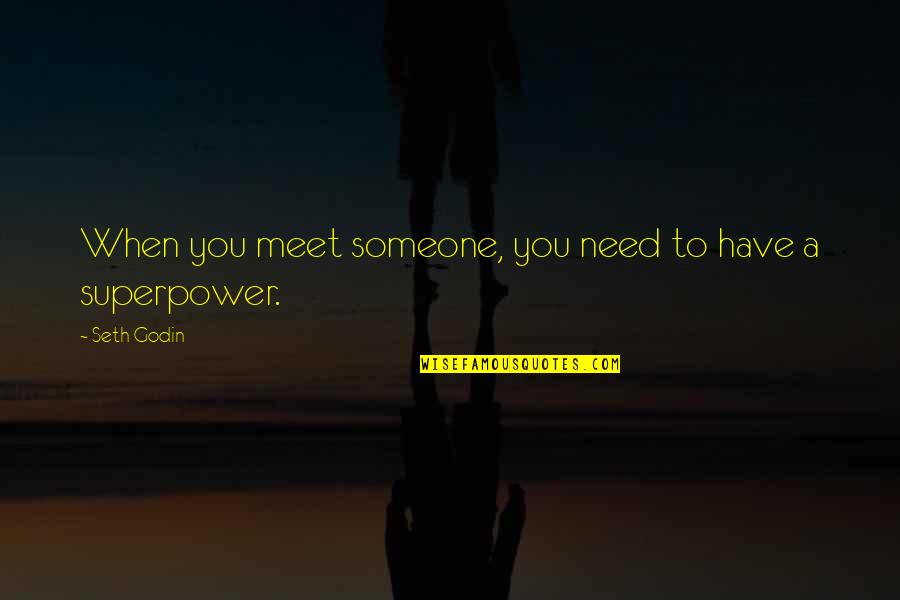 Hematocrit Quotes By Seth Godin: When you meet someone, you need to have