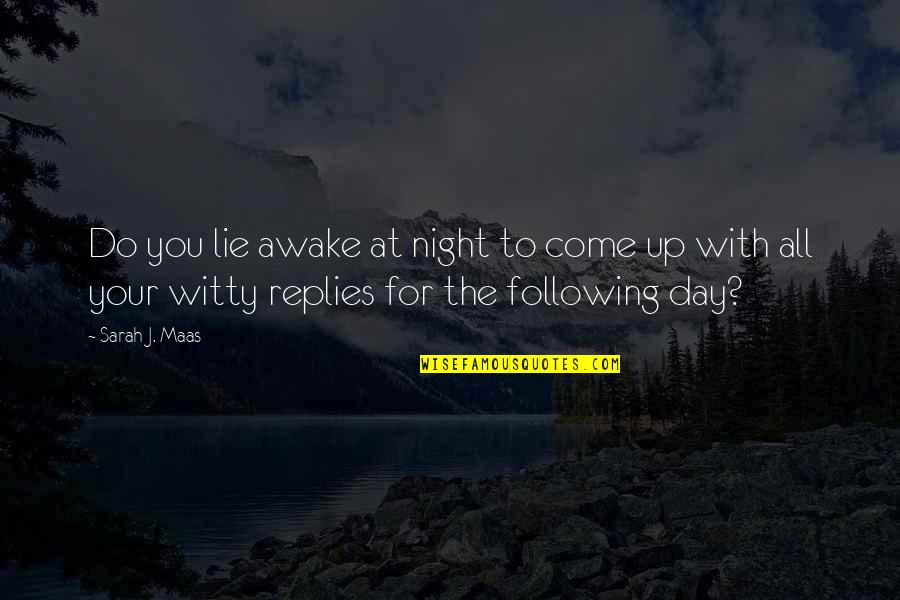 Hematoma Quotes By Sarah J. Maas: Do you lie awake at night to come