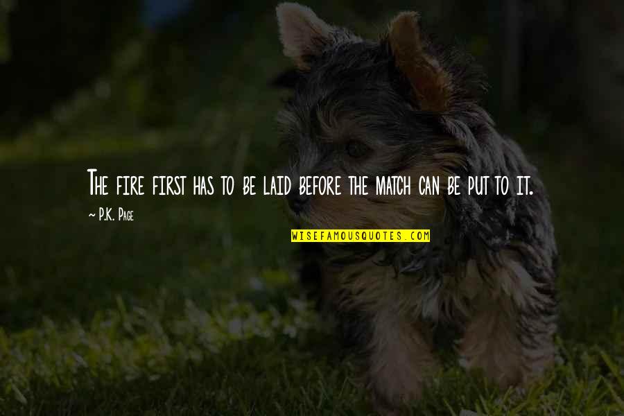 Hembd D Quotes By P.K. Page: The fire first has to be laid before