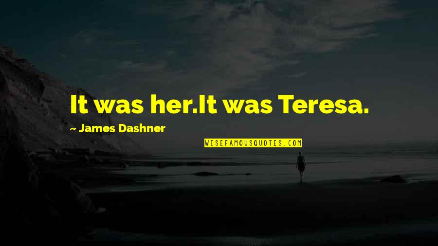 Hembus Atau Quotes By James Dashner: It was her.It was Teresa.