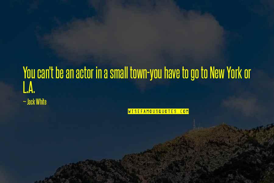 Hemd Voor Quotes By Jack White: You can't be an actor in a small