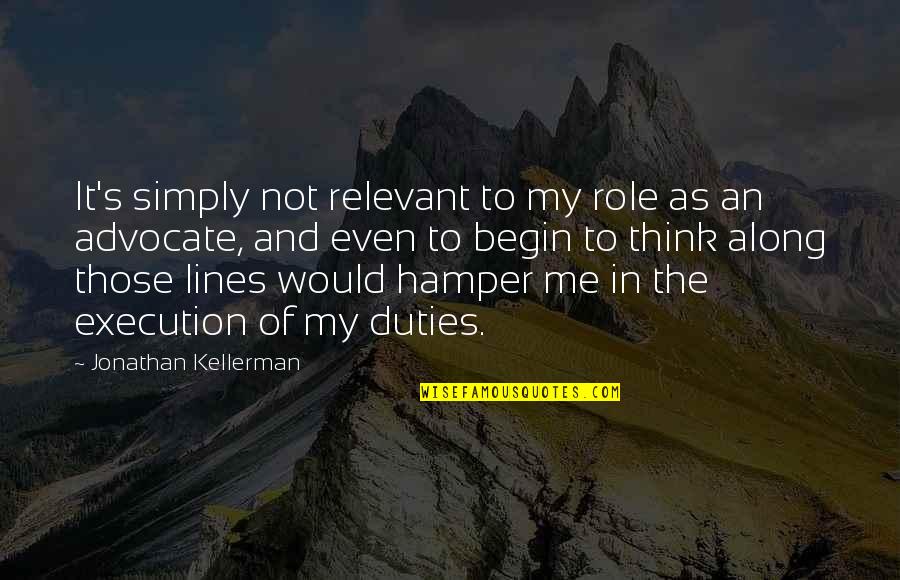 Hemdee Kiwanuka Quotes By Jonathan Kellerman: It's simply not relevant to my role as Hemdee Kiwanuka Quotes By Jonathan Kellerman: It's simply not relevant to my role as