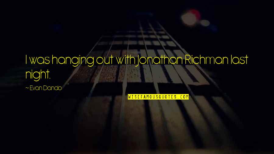 Hemdjurk Quotes By Evan Dando: I was hanging out with Jonathan Richman last Hemdjurk Quotes By Evan Dando: I was hanging out with Jonathan Richman last