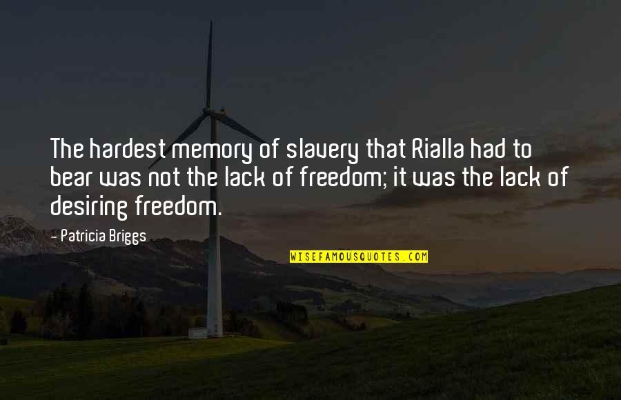 Hemdjurk Quotes By Patricia Briggs: The hardest memory of slavery that Rialla had