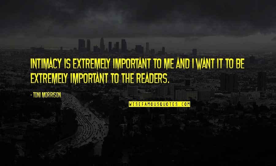 Hemdsbloeskraag Quotes By Toni Morrison: Intimacy is extremely important to me and I Hemdsbloeskraag Quotes By Toni Morrison: Intimacy is extremely important to me and I