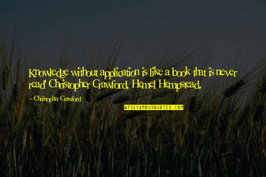Hemel Quotes By Christopher Crawford: Knowledge without application is like a book that