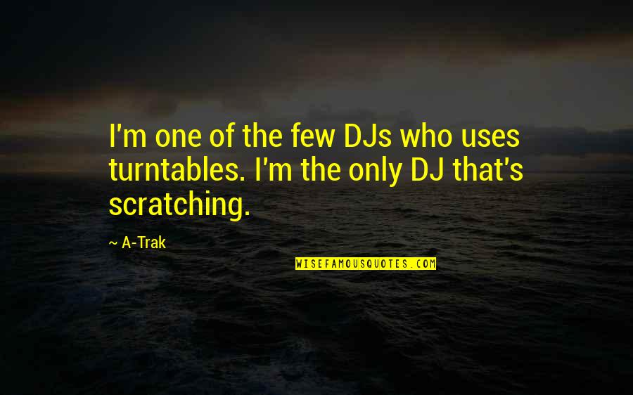 Hemendra Chonkar Quotes By A-Trak: I'm one of the few DJs who uses