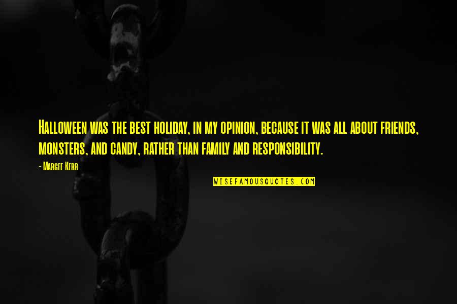 Hemendra Chonkar Quotes By Margee Kerr: Halloween was the best holiday, in my opinion, Hemendra Chonkar Quotes By Margee Kerr: Halloween was the best holiday, in my opinion,