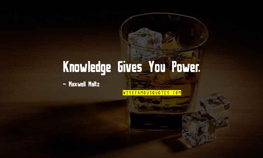 Hemendra Chonkar Quotes By Maxwell Maltz: Knowledge Gives You Power.