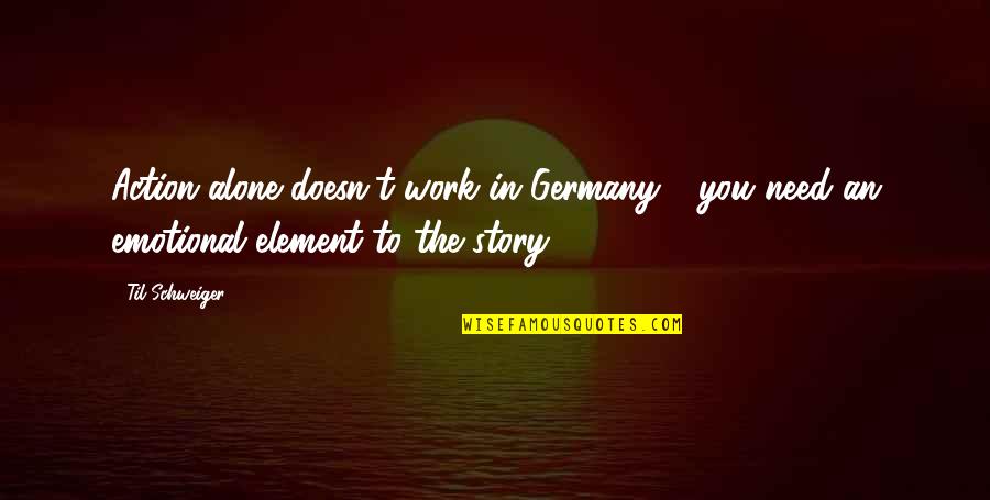 Hemendra Chonkar Quotes By Til Schweiger: Action alone doesn't work in Germany - you