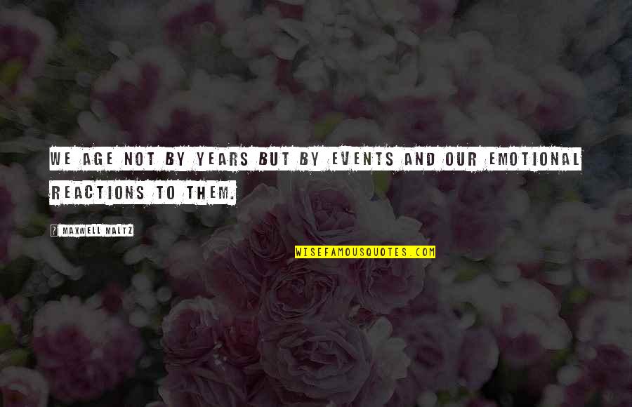 Hemendra Nyalchand Quotes By Maxwell Maltz: We age not by years but by events