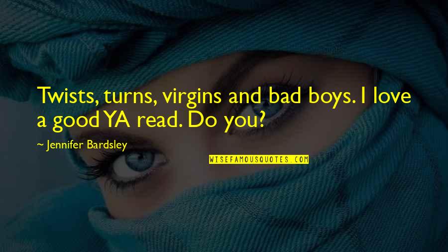 Hemian's Quotes By Jennifer Bardsley: Twists, turns, virgins and bad boys. I love