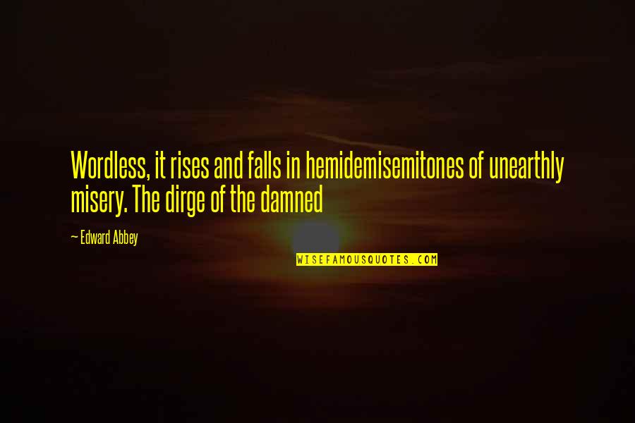 Hemidemisemitones Quotes By Edward Abbey: Wordless, it rises and falls in hemidemisemitones of