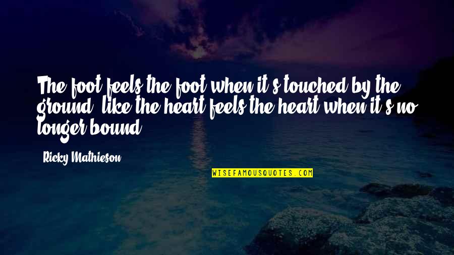 Hemidemisemitones Quotes By Ricky Mathieson: The foot feels the foot when it's touched