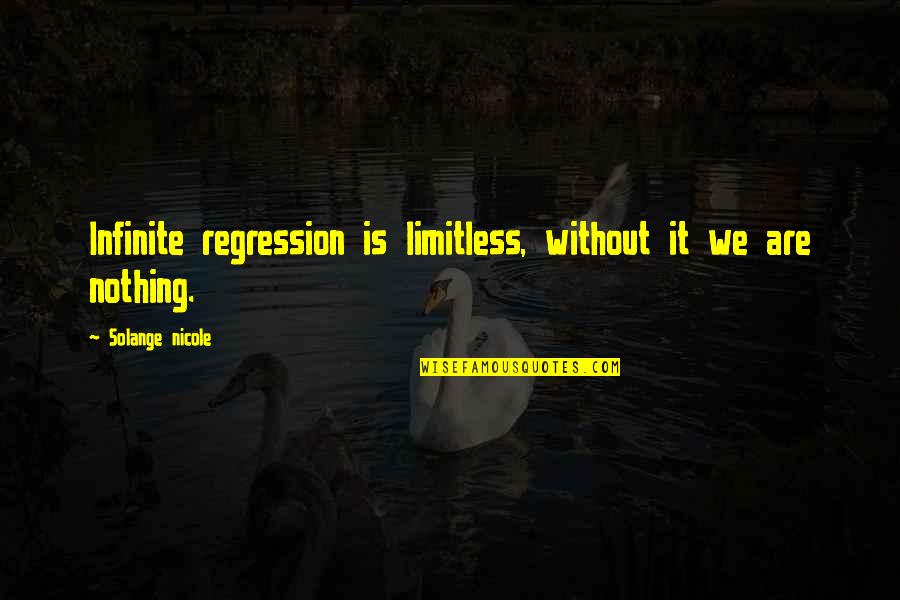 Hemidemisemitones Quotes By Solange Nicole: Infinite regression is limitless, without it we are