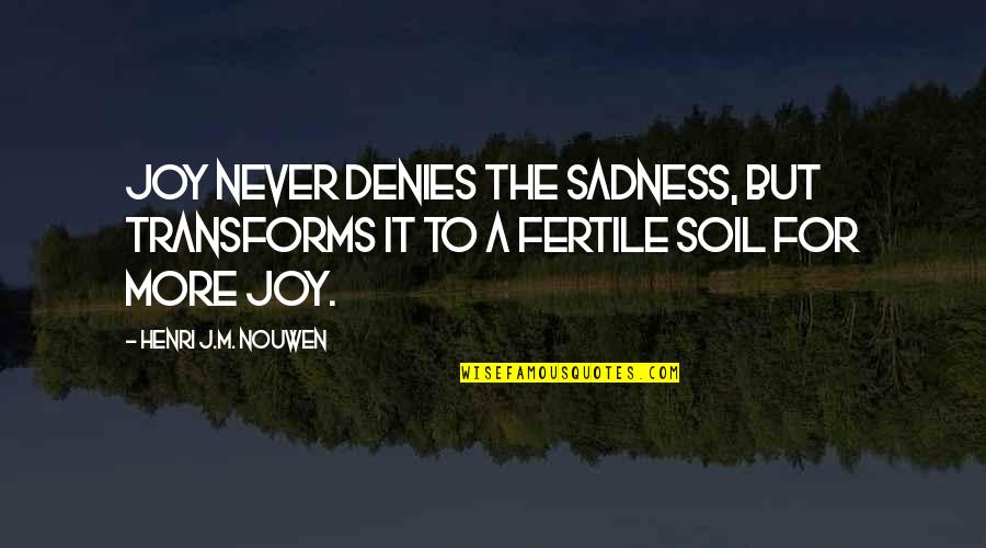 Hemings's Quotes By Henri J.M. Nouwen: Joy never denies the sadness, but transforms it