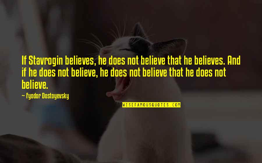 Hemington Motor Quotes By Fyodor Dostoyevsky: If Stavrogin believes, he does not believe that Hemington Motor Quotes By Fyodor Dostoyevsky: If Stavrogin believes, he does not believe that