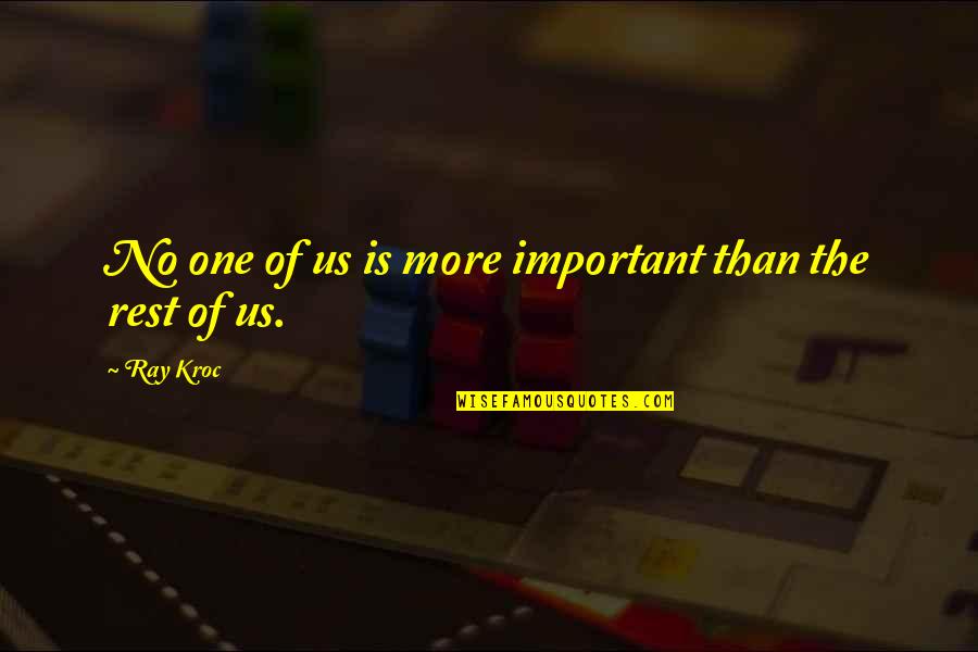 Hemingway And Gellhorn Quotes By Ray Kroc: No one of us is more important than