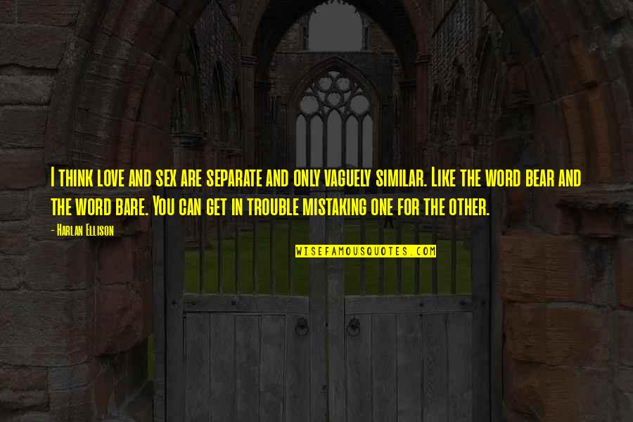 Hemingway Blackness Quotes By Harlan Ellison: I think love and sex are separate and Hemingway Blackness Quotes By Harlan Ellison: I think love and sex are separate and