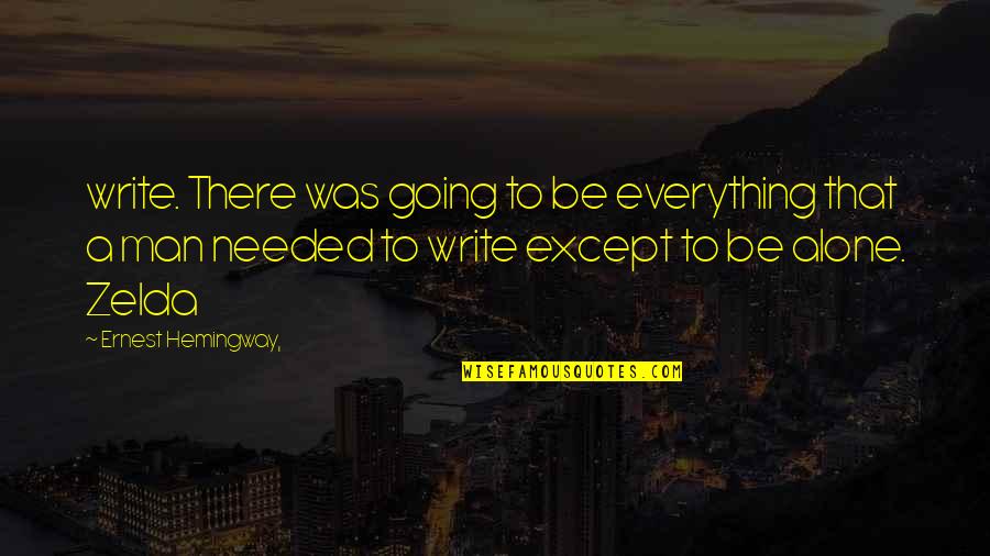 Hemingway Ernest Quotes By Ernest Hemingway,: write. There was going to be everything that