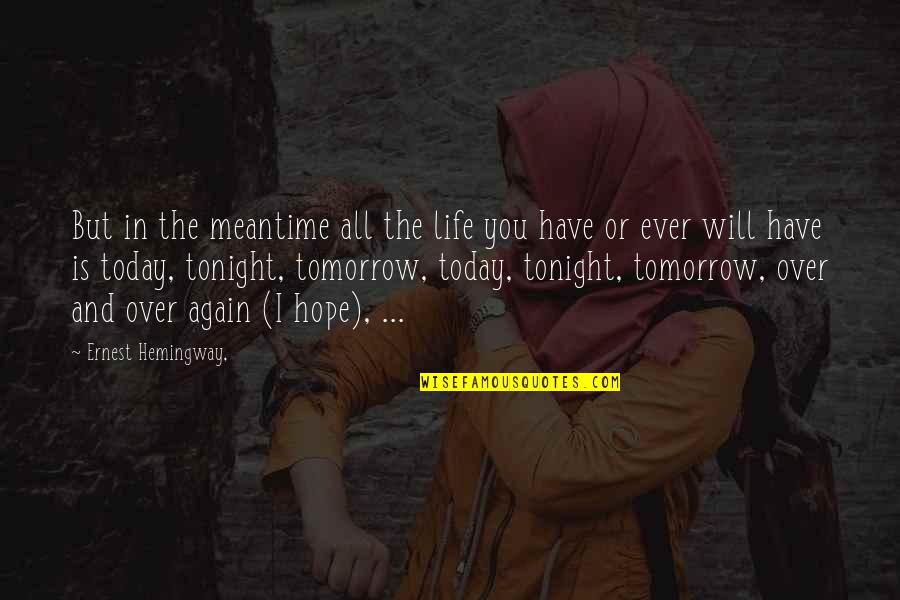 Hemingway Ernest Quotes By Ernest Hemingway,: But in the meantime all the life you