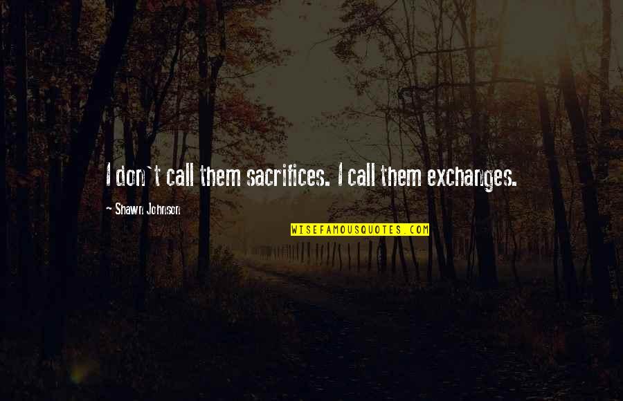 Hemingway Love Quote Quotes By Shawn Johnson: I don't call them sacrifices. I call them