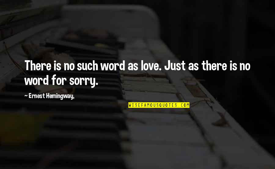 Hemingway Love Quotes By Ernest Hemingway,: There is no such word as love. Just