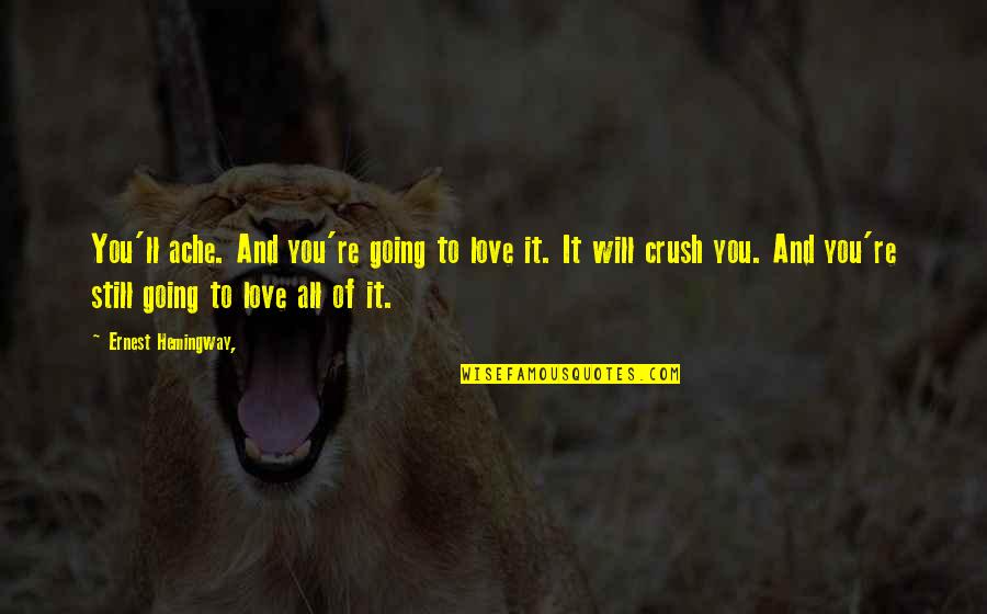 Hemingway Love Quotes By Ernest Hemingway,: You'll ache. And you're going to love it.