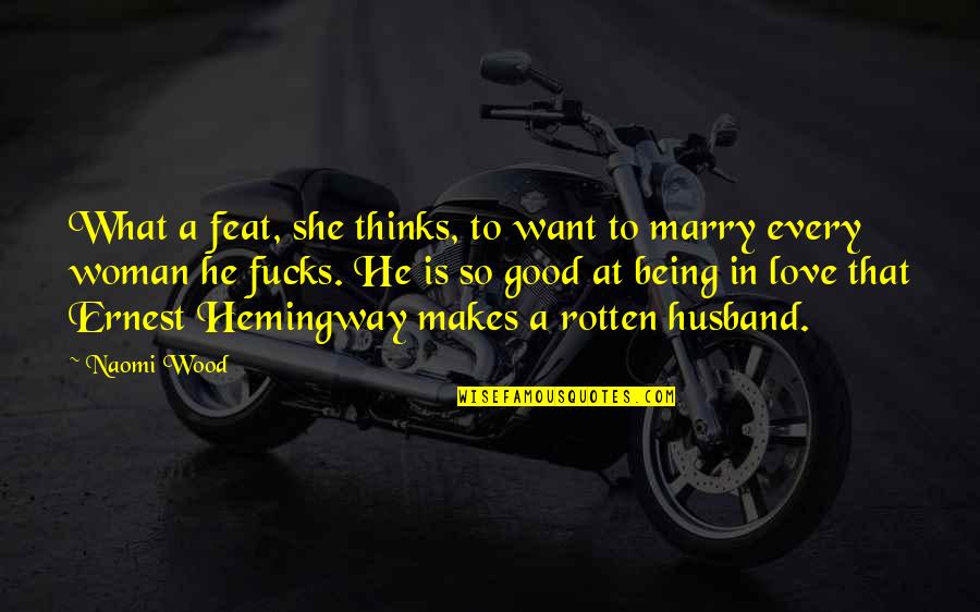 Hemingway Love Quotes By Naomi Wood: What a feat, she thinks, to want to