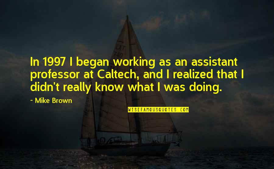 Hemingway Nobel Quotes By Mike Brown: In 1997 I began working as an assistant