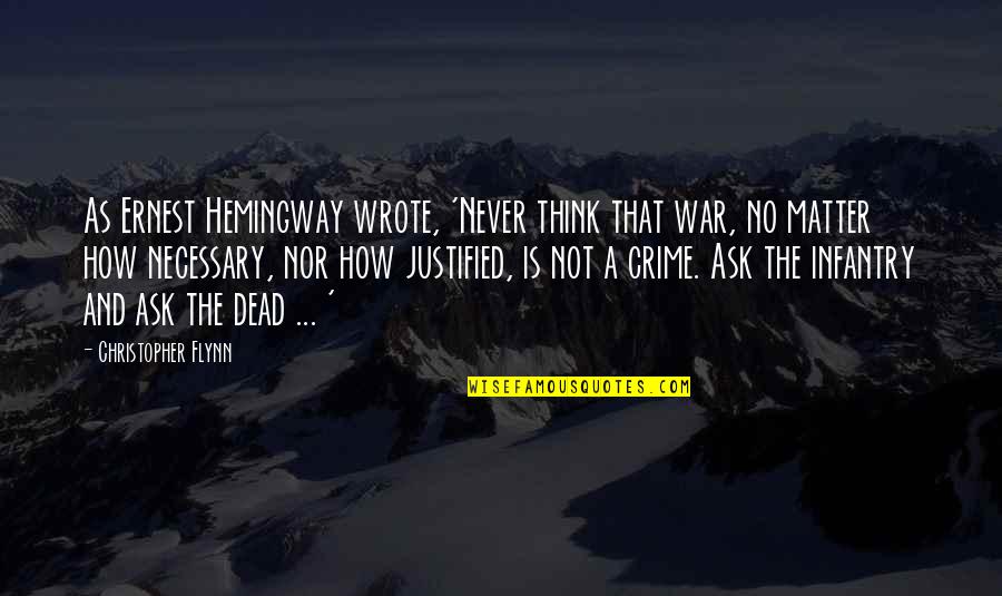 Hemingway On War Quotes By Christopher Flynn: As Ernest Hemingway wrote, 'Never think that war,