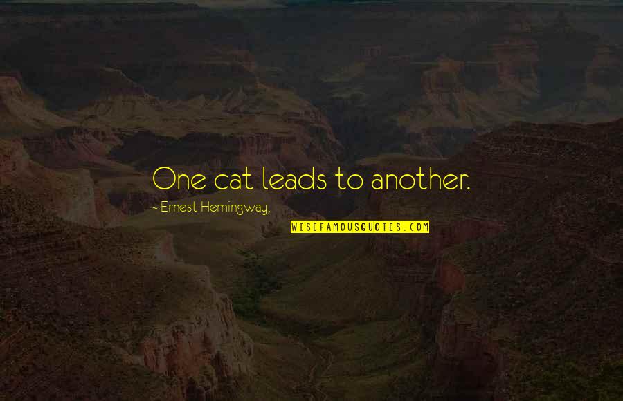 Hemingway Quotes By Ernest Hemingway,: One cat leads to another.
