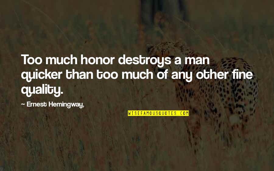 Hemingway Quotes By Ernest Hemingway,: Too much honor destroys a man quicker than