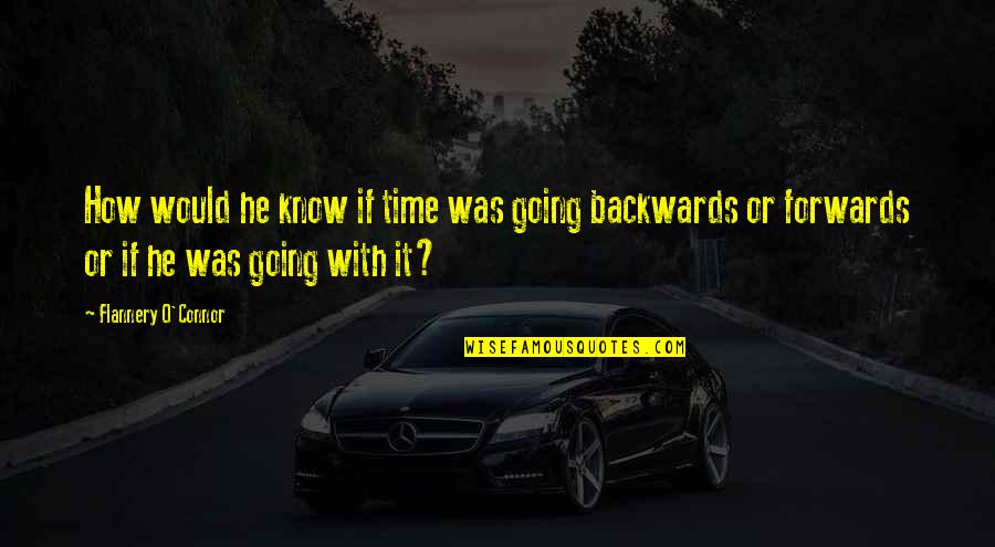 Hemingway Ruin Me Quotes By Flannery O'Connor: How would he know if time was going