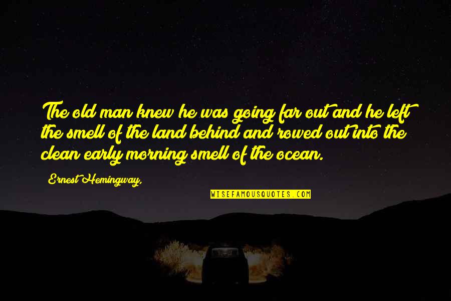 Hemingway Sea Quotes By Ernest Hemingway,: The old man knew he was going far