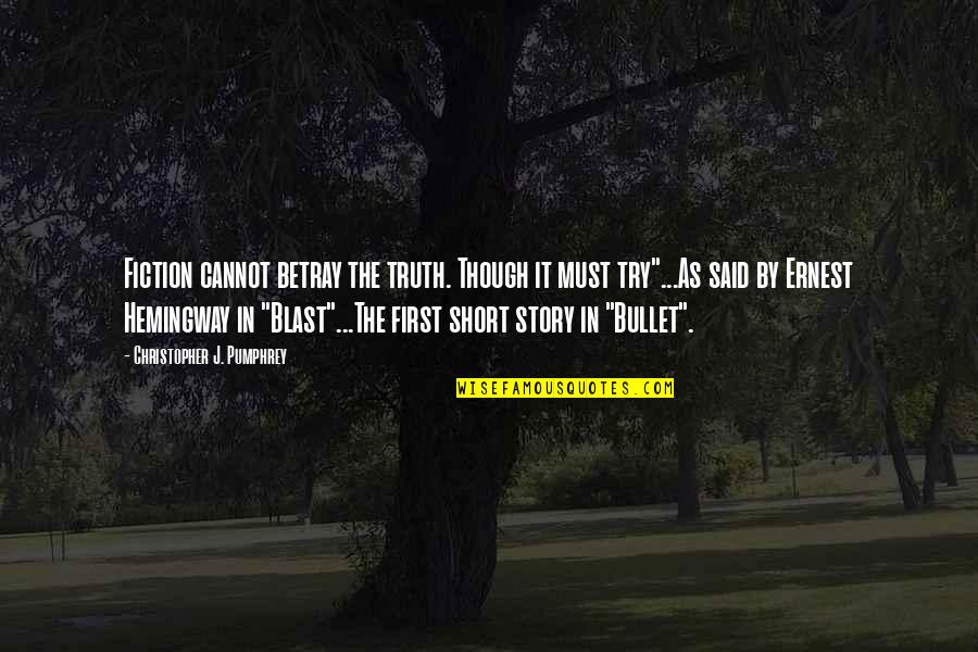 Hemingway Short Quotes By Christopher J. Pumphrey: Fiction cannot betray the truth. Though it must