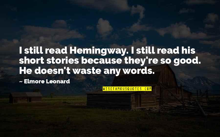 Hemingway Short Quotes By Elmore Leonard: I still read Hemingway. I still read his