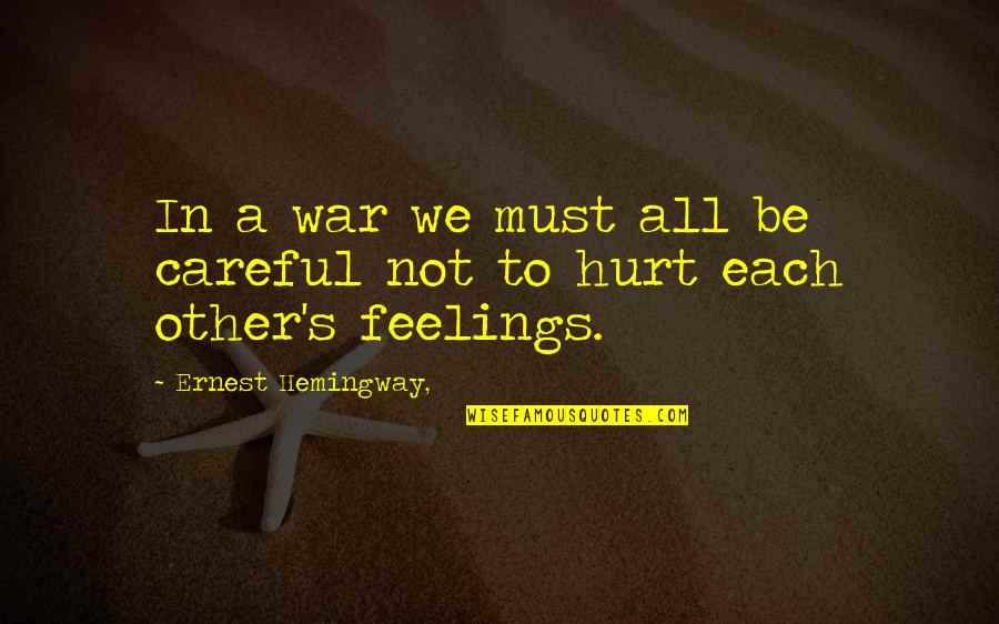 Hemingway War Quotes By Ernest Hemingway,: In a war we must all be careful Hemingway War Quotes By Ernest Hemingway,: In a war we must all be careful