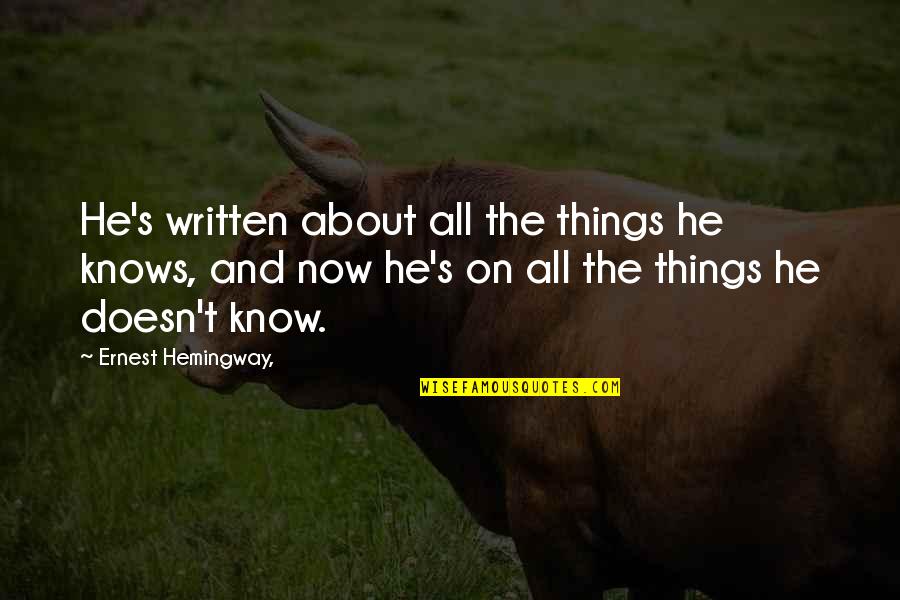 Hemingway's Quotes By Ernest Hemingway,: He's written about all the things he knows, Hemingway's Quotes By Ernest Hemingway,: He's written about all the things he knows,