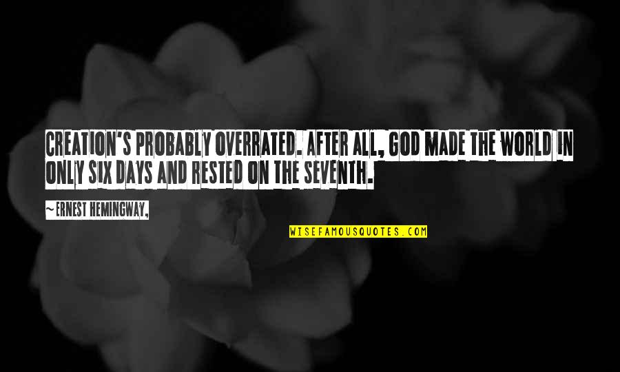 Hemingway's Quotes By Ernest Hemingway,: Creation's probably overrated. After all, God made the Hemingway's Quotes By Ernest Hemingway,: Creation's probably overrated. After all, God made the